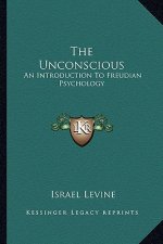 The Unconscious: An Introduction to Freudian Psychology