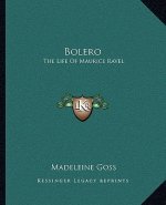 Bolero: The Life of Maurice Ravel