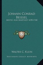Johann Conrad Beissel: Mystic and Martinet 1690-1768