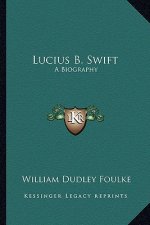 Lucius B. Swift: A Biography