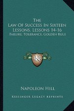The Law of Success in Sixteen Lessons, Lessons 14-16: Failure, Tolerance, Golden Rule