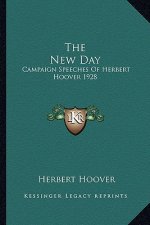 The New Day: Campaign Speeches of Herbert Hoover 1928