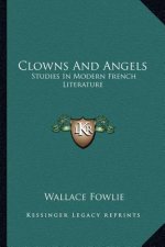 Clowns and Angels: Studies in Modern French Literature