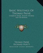 Basic Writings of Thomas Paine: Common Sense, Rights of Man, Age of Reason