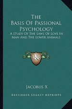 The Basis of Passional Psychology: A Study of the Laws of Love in Man and the Lower Animals