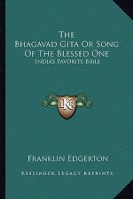 The Bhagavad Gita or Song of the Blessed One: India's Favorite Bible