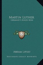 Martin Luther: Germany's Angry Man