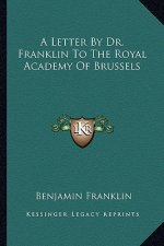A Letter by Dr. Franklin to the Royal Academy of Brussels