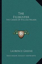 The Filibuster: The Career of William Walker