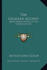 The Galilean Accent: Being Some Studies in the Christian Life