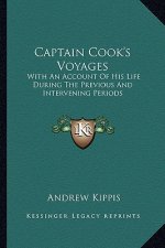 Captain Cook's Voyages: With an Account of His Life During the Previous and Intervening Periods