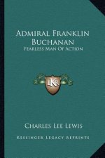 Admiral Franklin Buchanan: Fearless Man of Action