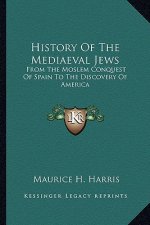 History Of The Mediaeval Jews: From The Moslem Conquest Of Spain To The Discovery Of America
