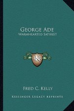 George Ade: Warmhearted Satirist