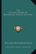 The Life and Works of Baldassare Peruzzi of Siena