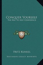 Conquer Yourself: The Way to Self Confidence