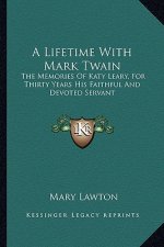 A Lifetime with Mark Twain: The Memories of Katy Leary, for Thirty Years His Faithful and Devoted Servant