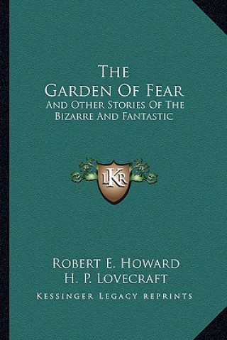 The Garden Of Fear: And Other Stories Of The Bizarre And Fantastic