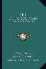 The Living Fountain: A Series of Sermons