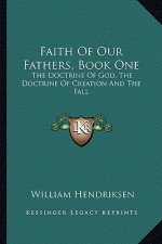 Faith of Our Fathers, Book One: The Doctrine of God, the Doctrine of Creation and the Fall