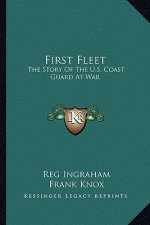 First Fleet: The Story of the U.S. Coast Guard at War