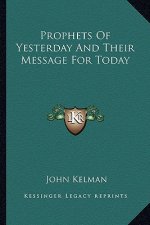 Prophets of Yesterday and Their Message for Today