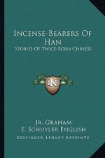 Incense-Bearers Of Han: Stories Of Twice-Born Chinese