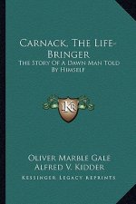 Carnack, The Life-Bringer: The Story Of A Dawn Man Told By Himself
