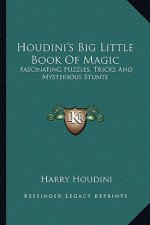 Houdini's Big Little Book of Magic: Fascinating Puzzles, Tricks and Mysterious Stunts