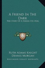 A Friend in the Dark: The Story of a Seeing Eye Dog