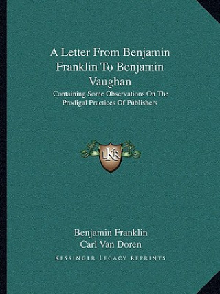 A Letter from Benjamin Franklin to Benjamin Vaughan: Containing Some Observations on the Prodigal Practices of Publishers