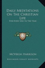 Daily Meditations on the Christian Life: For Every Day in the Year