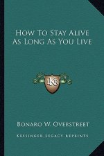 How to Stay Alive as Long as You Live