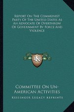 Report on the Communist Party of the United States as an Advocate of Overthrow of Government by Force and Violence