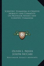 Scientific Humanism as Creative Morality and Comments on Professor Reiser's New Scientific Humanism