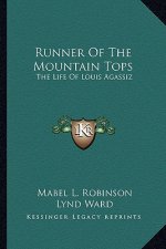 Runner of the Mountain Tops: The Life of Louis Agassiz