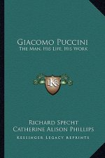 Giacomo Puccini: The Man, His Life, His Work