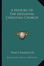 A History Of The Mediaeval Christian Church