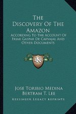 The Discovery of the Amazon: According to the Account of Friar Gaspar de Carvajal and Other Documents
