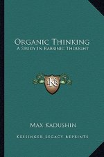Organic Thinking: A Study in Rabbinic Thought