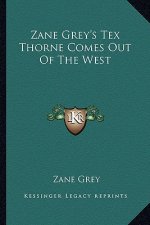 Zane Grey's Tex Thorne Comes Out of the West