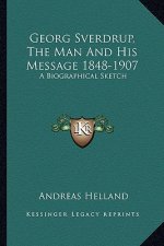 Georg Sverdrup, the Man and His Message 1848-1907: A Biographical Sketch
