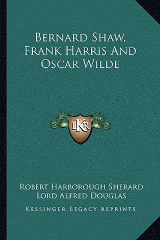 Bernard Shaw, Frank Harris and Oscar Wilde