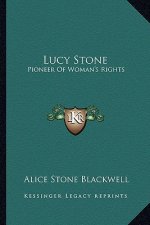 Lucy Stone: Pioneer Of Woman's Rights