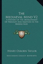 The Mediaeval Mind V2: A History Of The Development Of Thought And Emotion In The Middle Ages