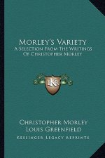 Morley's Variety: A Selection from the Writings of Christopher Morley