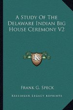 A Study of the Delaware Indian Big House Ceremony V2