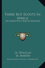 Three Boy Scouts in Africa: On Safari with Martin Johnson