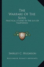 The Warfare of the Soul: Practical Studies in the Life of Temptation