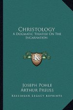 Christology: A Dogmatic Treatise on the Incarnation